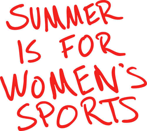 Summer Is For Women's Sports